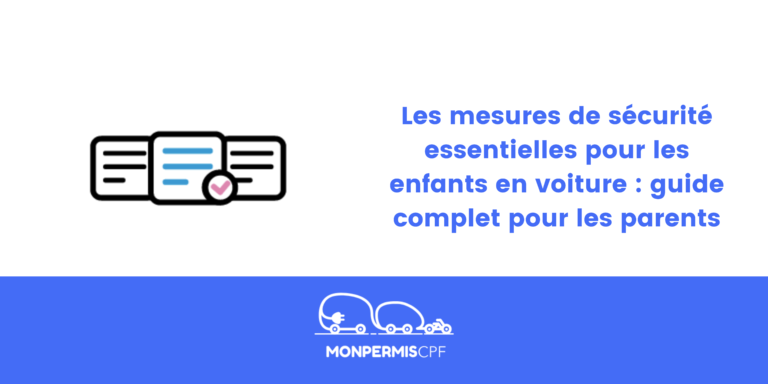 Les mesures de sécurité essentielles pour les enfants en voiture : guide complet pour les parents